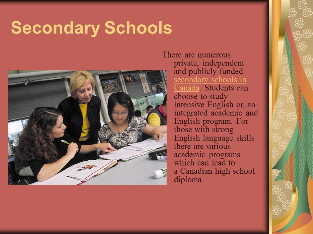 Secondary Schools There are numerous private, independent and publicly funded secondary schools in Canada.